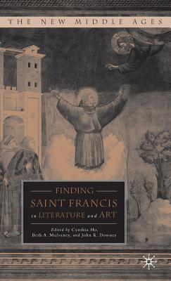 Finding Saint Francis in Literature and Art - Ho, C (Editor), and Mulvaney, B (Editor), and Loparo, Kenneth A (Editor)