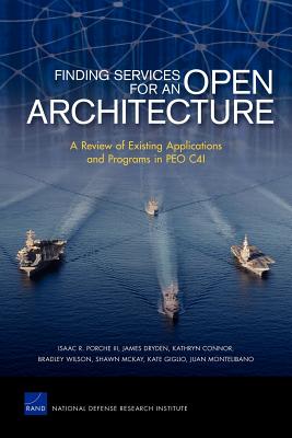 Finding Services for an Open Architecture: A Review of Existing Applications and Programs in PEO C4I - Porche, Isaac R, III, and Dryden, James, and Connor, Kathryn