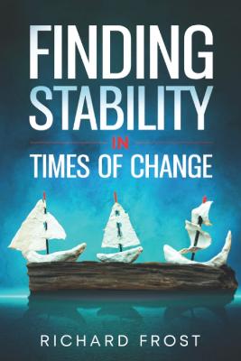 Finding Stability in Times of Change - Frost, Richard