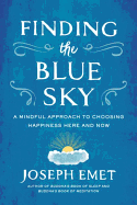 Finding the Blue Sky: A Mindful Approach to Choosing Happiness Here and Now