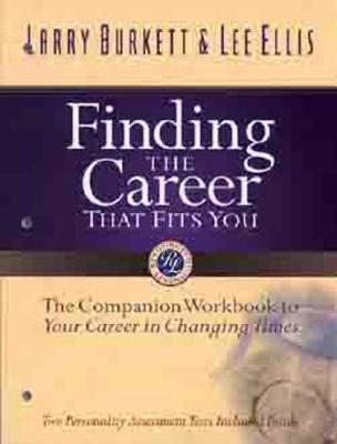 Finding the Career That Fits You: The Companion Workbook to Your Career in Changing Times - Burkett, Larry, and Ellis, Lee, Dr.