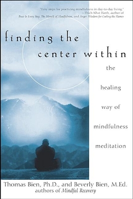 Finding the Center Within: The Healing Way of Mindfulness Meditation - Bien, Thomas, and Bien, Beverly, Ed