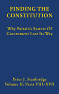 Finding the Constitution (Vol II): Why Britain's System of Government Lost Its Way