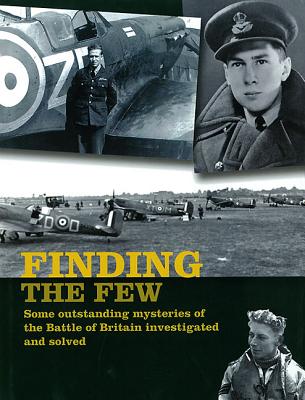 Finding the Few: Some Outstanding Mysteries of the Battle of Britain Investigated and Solved - Saunders, Andy