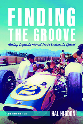 Finding the Groove: Racing Legends Reveal Their Secrets to Speed - Higdon, Hal