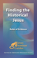 Finding the Historical Jesus: Rules of Evidence - Funk, Robert W, and Miller, Robert J, and Patterson, Stephen J