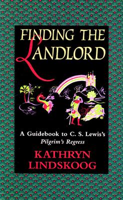 Finding the Landlord: A Guidebook to C.S. Lewis's Pilgrim's Regress - Lindskoog, Kathryn Ann, and Linsskoog, Kathryn