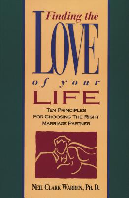 Finding the Love of Your Life - Warren, Neil Clark, Dr.