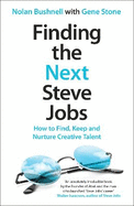 Finding the Next Steve Jobs: How to Find, Keep and Nurture Creative Talent