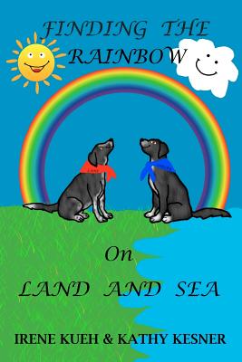 Finding The Rainbow On Land And Sea - Kesner, Kathy, and Kueh, Irene