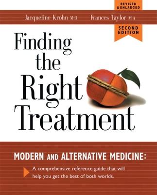 Finding the Right Treatment: Modern Medicine and Its Alternative: A Comprehensive Encyclopedia and Handbook - Krohn, Jacqueline, M.D., M D, and Taylor, Frances, M a