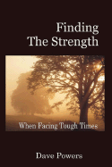 Finding The Strength - Powers, Dave, PT, DPT, Ma, MBA