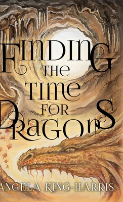 Finding the Time for Dragons - King-Harris, Angela