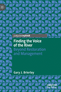 Finding the Voice of the River: Beyond Restoration and Management