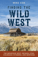 Finding the Wild West: The Mountain West: Nevada, Utah, Colorado, Wyoming, and Montana