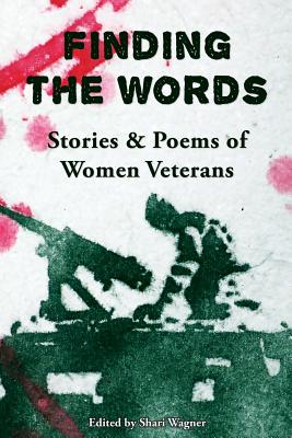 Finding the Words: Stories and Poems of Women Veterans - Wagner, Shari (Editor)