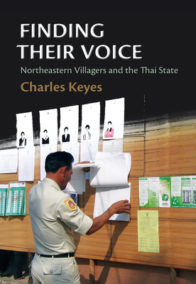 Finding Their Voice: Northeastern Villagers and the Thai State - Keyes, Charles F
