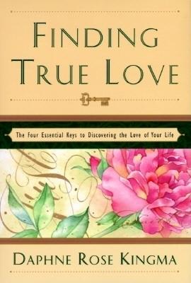 Finding True Love: The 4 Essential Keys to Bring You the Love of Your Life - Kingma, Daphne Rose