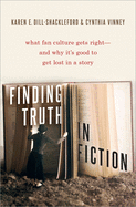 Finding Truth in Fiction: What Fan Culture Gets Right--And Why It's Good to Get Lost in a Story