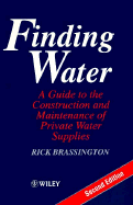 Finding Water: A Guide to the Construction and Maintenance of Private Water Supplies - Brassington, Rick