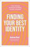 Finding Your Best Identity: A Short Christian Introduction to Identity, Sexuality and Gender