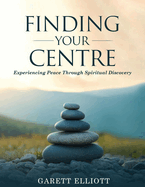 Finding Your Centre: Experiencing Peace Through Spiritual Discovery