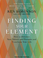 Finding Your Element: How to Discover Your Talents and Passions and Transform Your Life