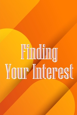 Finding Your Interest: The Leadership Journey: Resources and Advice to Discover Your Capabilities, Strengths, and Gifts - Niesby, Benn