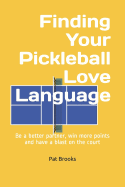 Finding Your Pickleball Love Language: Be a Better Partner, Win More Points and Have a Blast on the Court