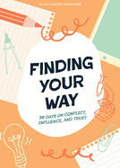 Finding Your Way - Teen Devotional: 30 Days on Conflict, Influence, and Trust Volume 10