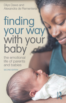Finding Your Way with Your Baby: The Emotional Life of Parents and Babies - Daws, Dilys, and de Rementeria, Alexandra