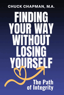 Finding Your Way Without Losing Yourself: The Path of Integrity