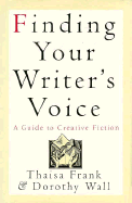 Finding Your Writer's Voice: A Guide to Creative Fiction - Frank, Thaisa, and Wall, Dorothy