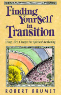 Finding Yourself in Transition: Using Life's Changes for Spiritual Awakening - Brumet, Robert