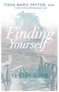 Finding Yourself: This is a twelve-step guide to living self-sufficient with lessons on personal growth, self-love, health and wellness, financial stability, and healthy relationships.
