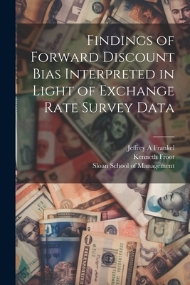 Findings of Forward Discount Bias Interpreted in Light of Exchange Rate Survey Data - Froot, Kenneth, and Sloan School of Management (Creator), and Frankel, Jeffrey A