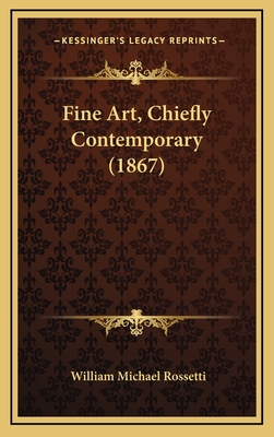 Fine Art, Chiefly Contemporary (1867) - Rossetti, William Michael