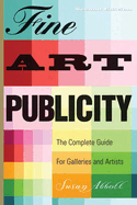Fine Art Publicity: The Complete Guide for Galleries and Artists