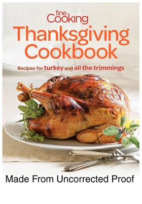 Fine Cooking Thanksgiving Cookbook: Recipes for Turkey and All the Trimmings - Editors of Fine Cooking