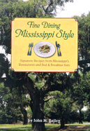 Fine Dining Mississippi Style: Signature Recipes from Mississippi's Restaurants, and Bed & Breadkfast Inns