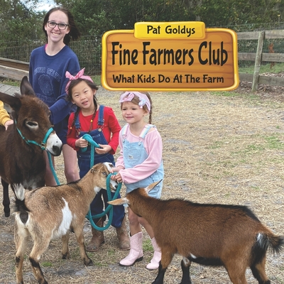 Fine Farmers Club: What Kids Do At The Farm - Goldys, Pat