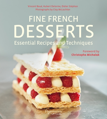 Fine French Desserts: Essential Recipes and Techniques - Bou, Vincent, and Delorme, Hubert, and Stphan, Didier