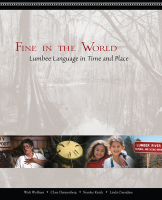 Fine in the World: Lumbee Language in Time and Place - Wolfram, Walt, and Dannenberg, Clare, and Knick, Stanley