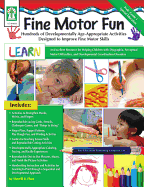 Fine Motor Fun: Hundreds of Developmentally Age-Appropriate Activities Designed to Improve Fine Motor Skills