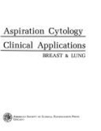 Fine Needle Aspiration Cytology and Its Clinical Applications: Breast & Lung - Feldman, Philip S., and Covell, Jamie L.