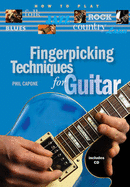 Fingerpicking Techniques for Guitar: How to Play Country, Latin, Folk, Jazz, Blues and Rock - Capone, Phil