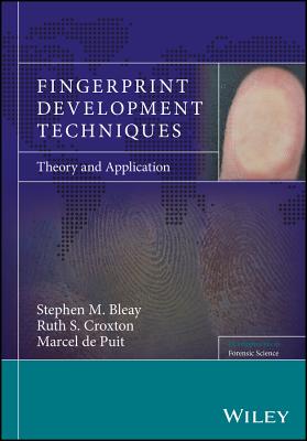 Fingerprint Development Techniques: Theory and Application - Bleay, Stephen M., and Croxton, Ruth S., and De Puit, Marcel