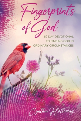Fingerprints of God: 62 Day Devotional to Finding God in Ordinary Circumstances - Holloway, Cynthia
