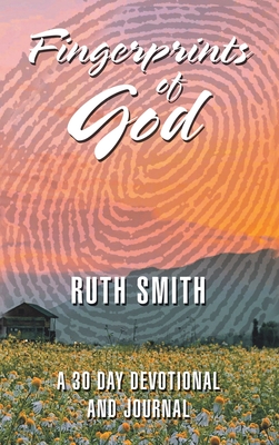 Fingerprints of God: A 30 Day Devotional and Journal - Smith, Ruth