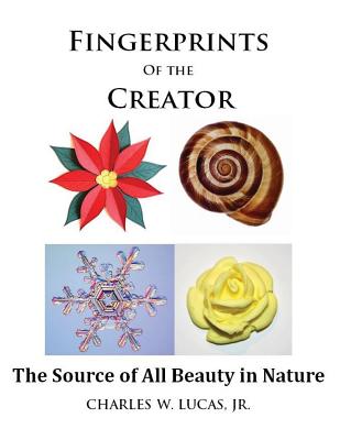 Fingerprints of the Creator -The Source of All Beauty in Nature - Lucas Jr, Charles W